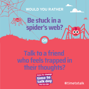 Graphic that reads 'Would you rather...be stuck in a spider's web, or talk to a friend who feels trapped in their thoughts'? Below this is the Time to Talk Day logo
