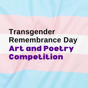 Transgender Remembrance Day Art and Poetry Competition