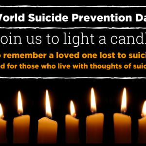 World Suicide Prevention Day Join us to light a candle, to remember a loved one lost to suicide and for those who live with thoughts of suicide Under the text is a row of 7 lit candles