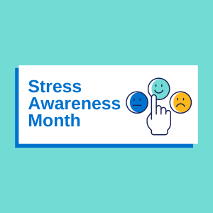 Advice on managing stress – Stress Awareness Month